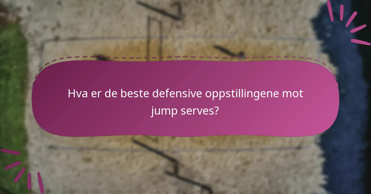 Hva er de beste defensive oppstillingene mot jump serves?