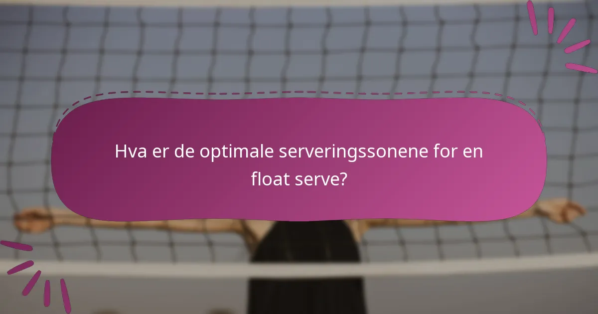 Hva er de optimale serveringssonene for en float serve?