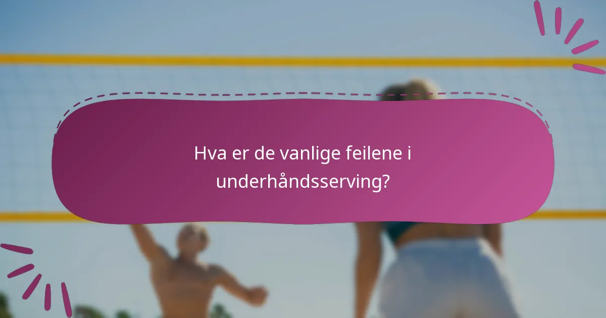 Hva er de vanlige feilene i underhåndsserving?