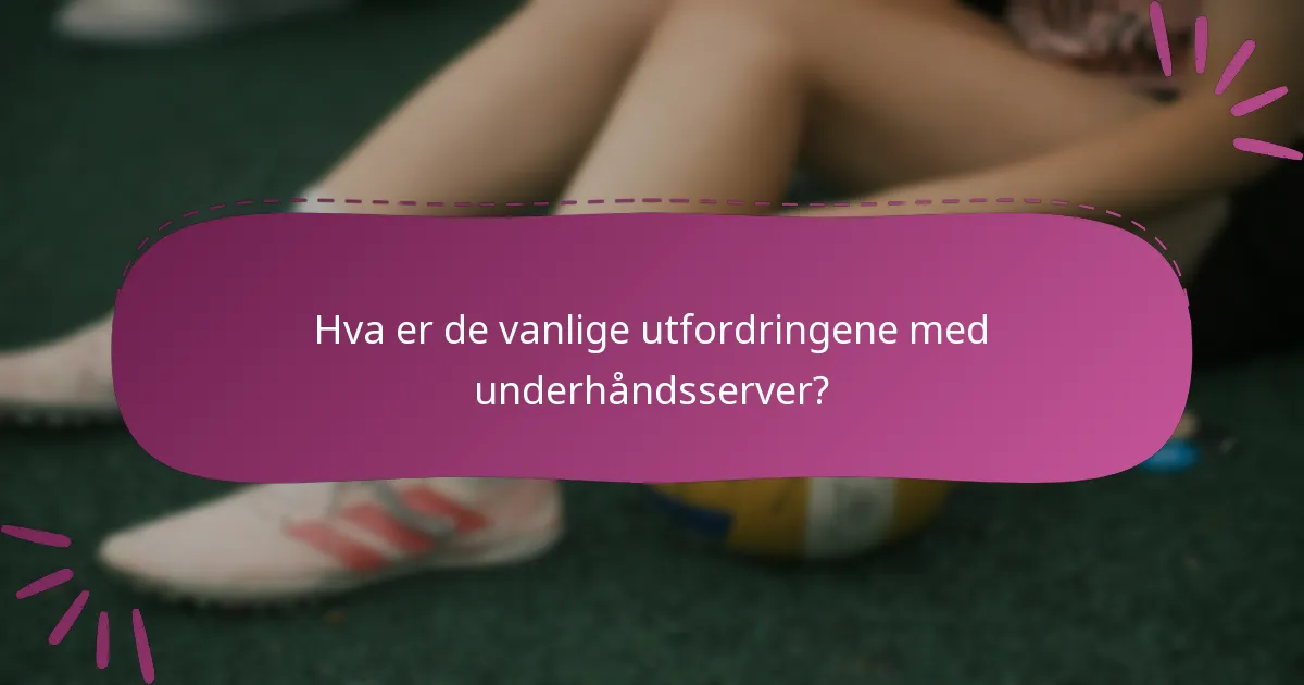 Hva er de vanlige utfordringene med underhåndsserver?