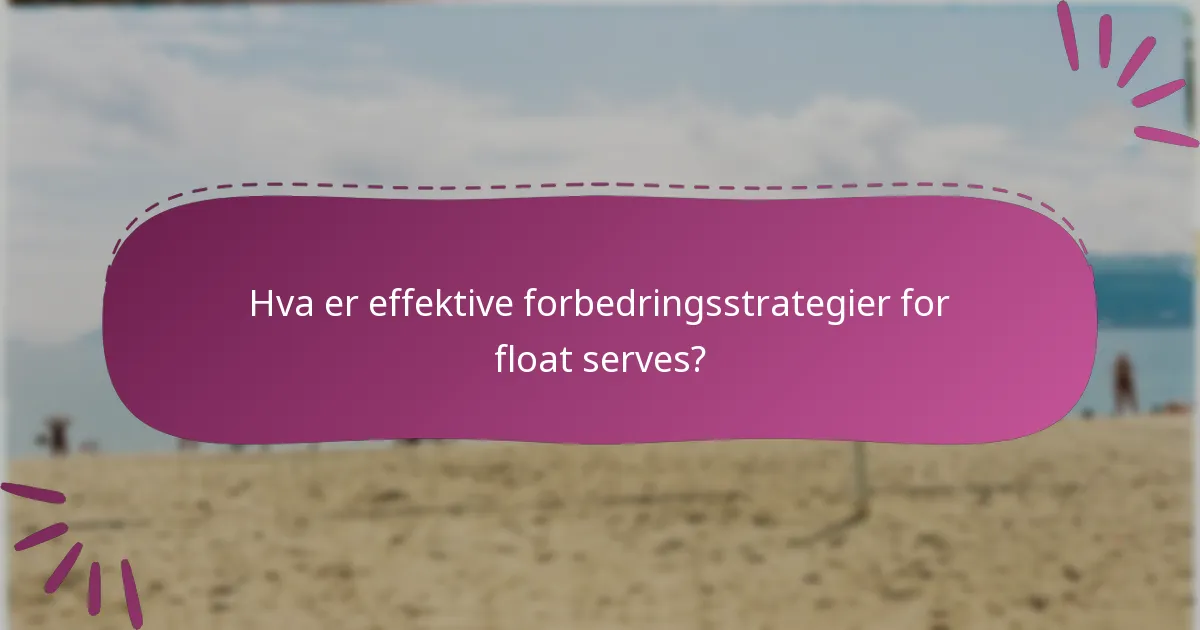 Hva er effektive forbedringsstrategier for float serves?
