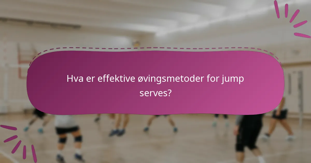 Hva er effektive øvingsmetoder for jump serves?
