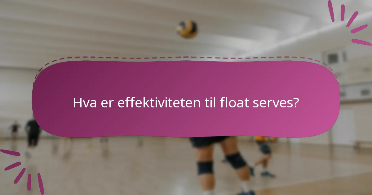 Hva er effektiviteten til float serves?