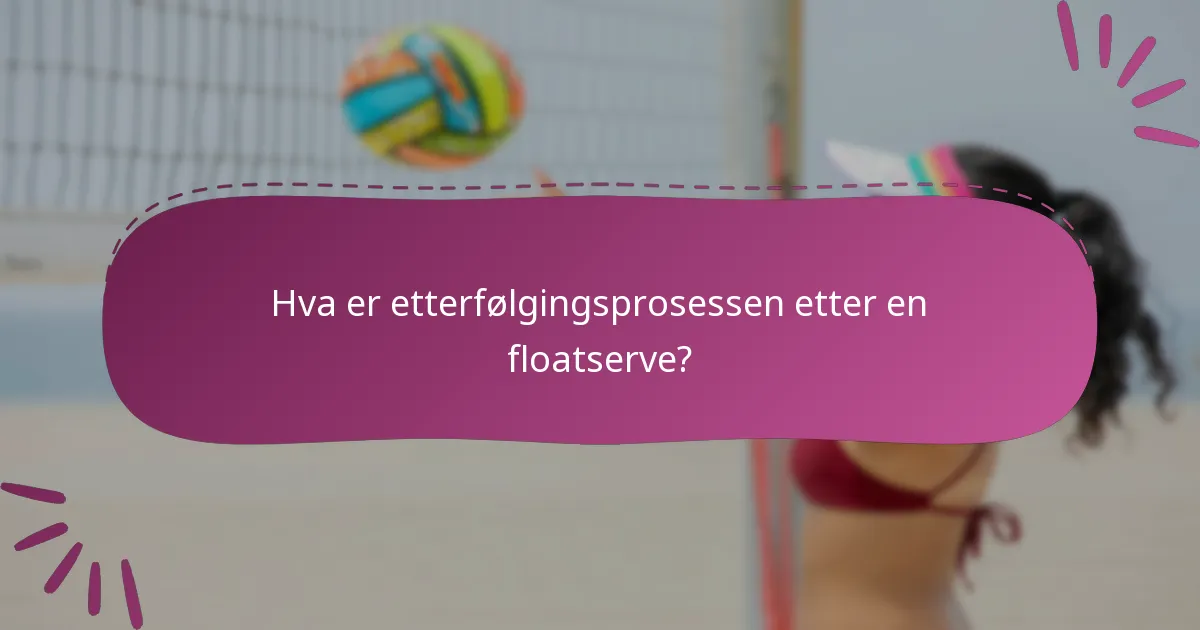 Hva er etterfølgingsprosessen etter en floatserve?