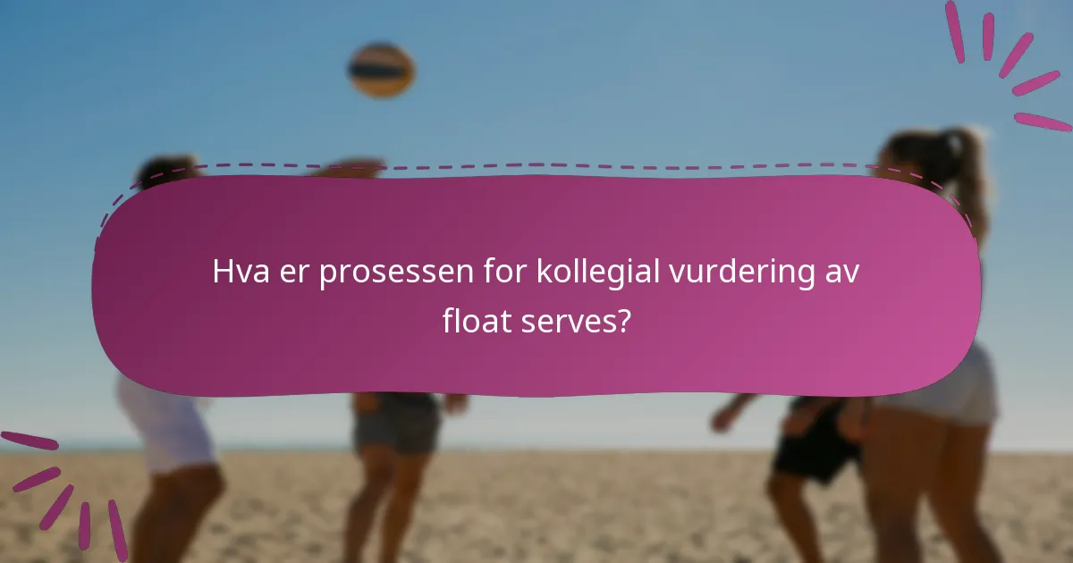 Hva er prosessen for kollegial vurdering av float serves?