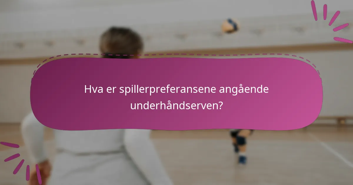 Hva er spillerpreferansene angående underhåndserven?