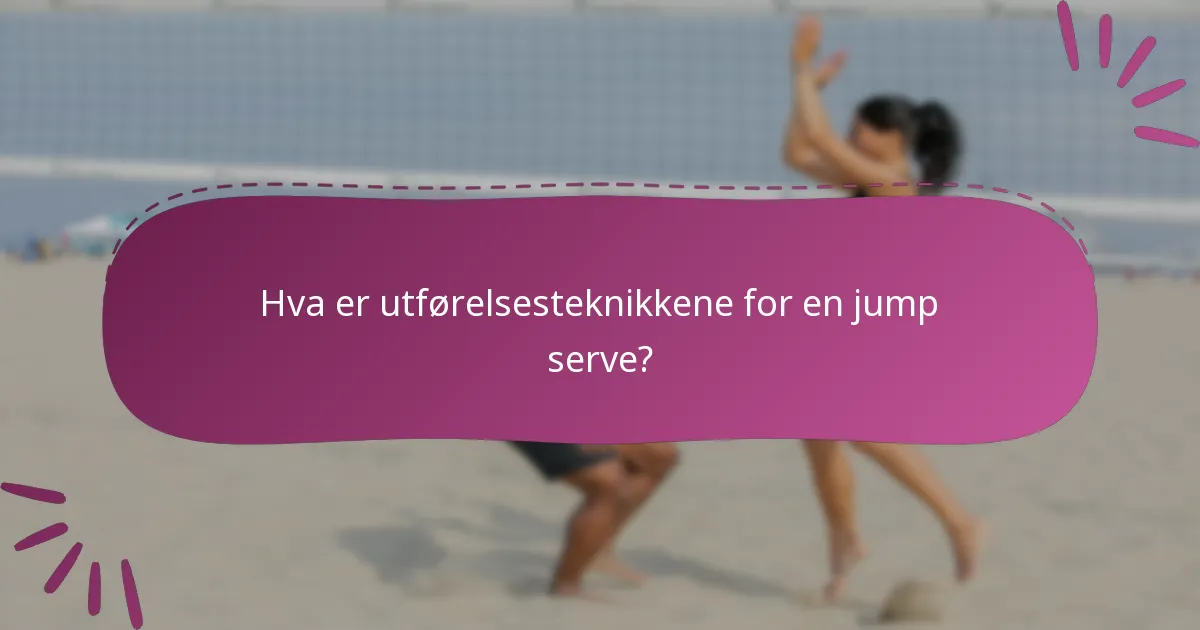 Hva er utførelsesteknikkene for en jump serve?