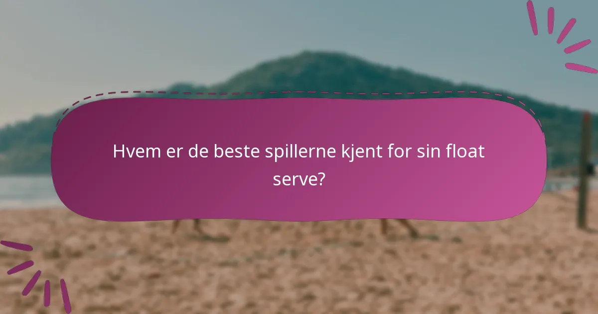Hvem er de beste spillerne kjent for sin float serve?
