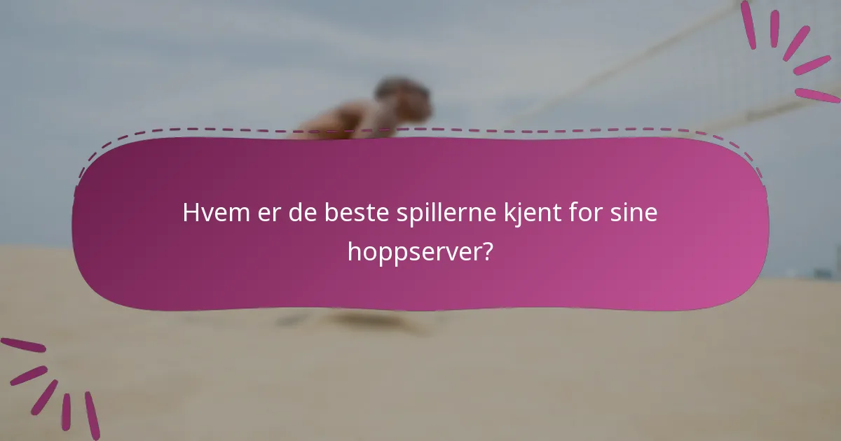 Hvem er de beste spillerne kjent for sine hoppserver?