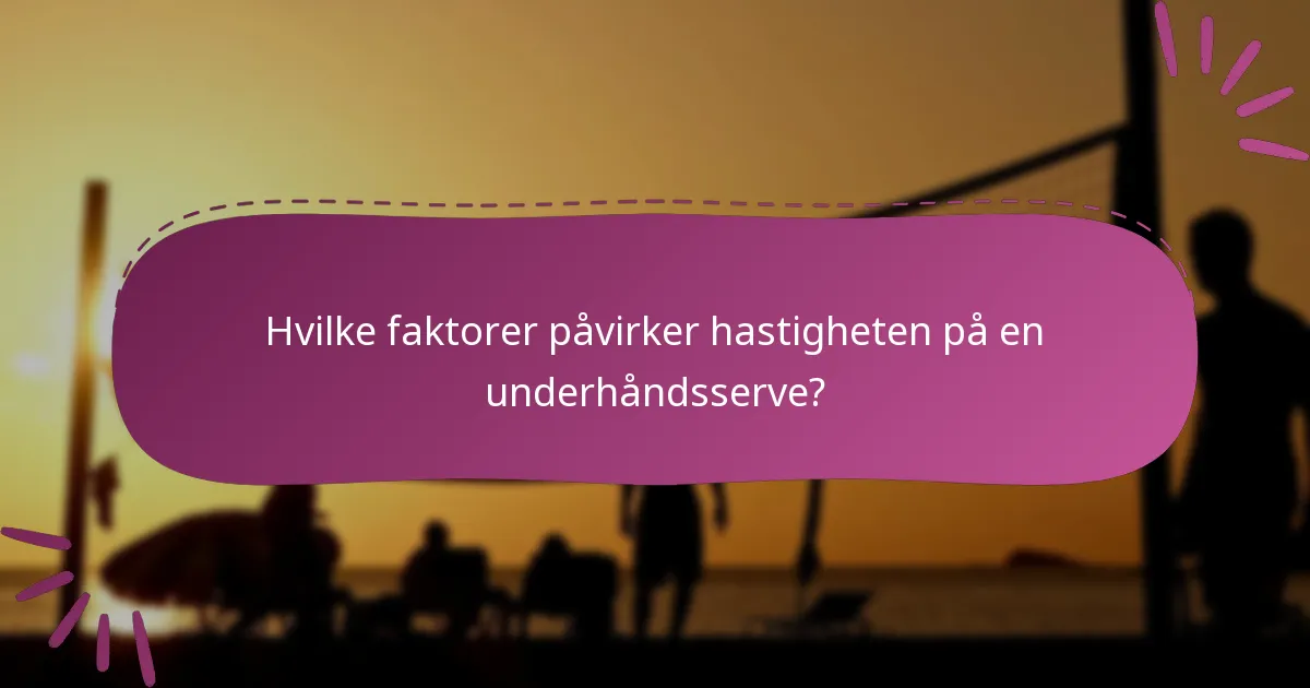 Hvilke faktorer påvirker hastigheten på en underhåndsserve?