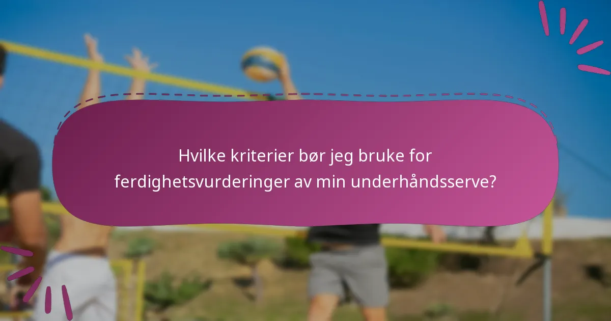 Hvilke kriterier bør jeg bruke for ferdighetsvurderinger av min underhåndsserve?