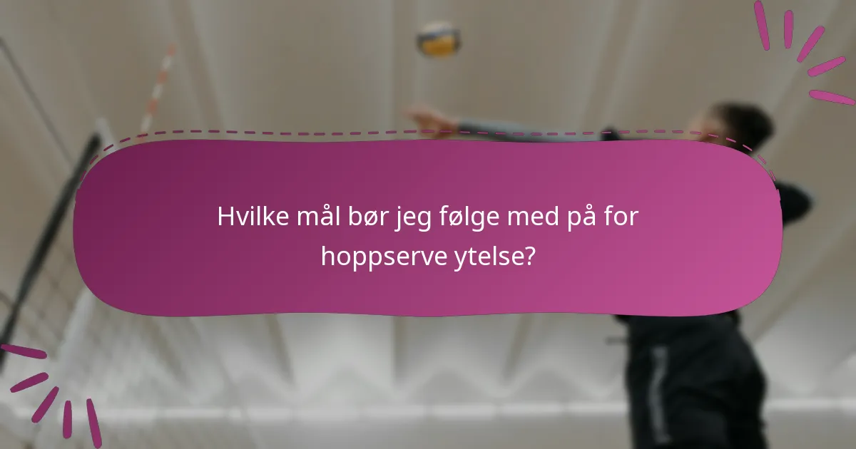 Hvilke mål bør jeg følge med på for hoppserve ytelse?
