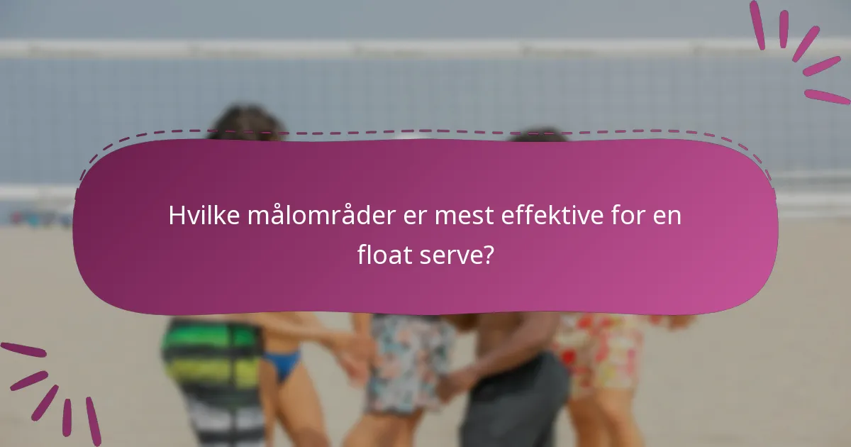 Hvilke målområder er mest effektive for en float serve?