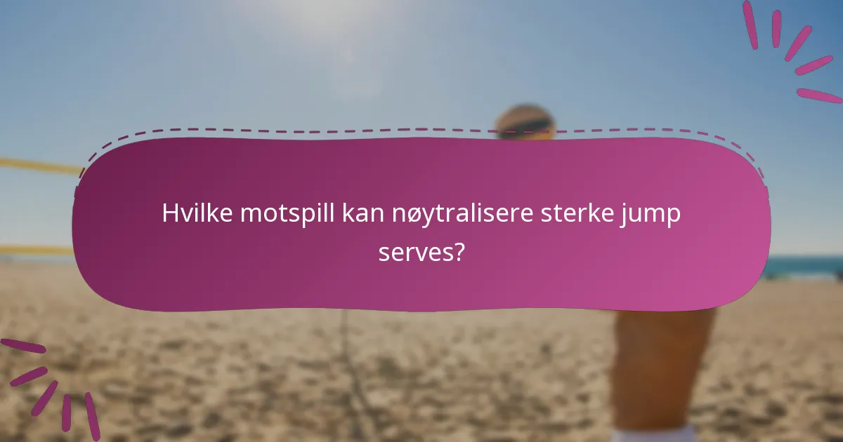 Hvilke motspill kan nøytralisere sterke jump serves?