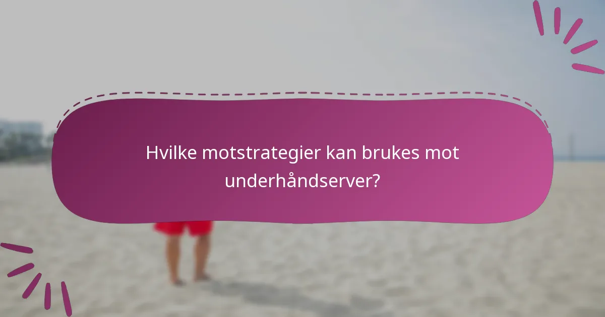 Hvilke motstrategier kan brukes mot underhåndserver?