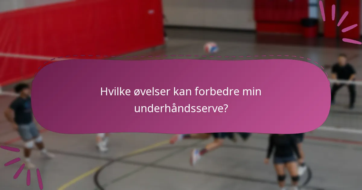 Hvilke øvelser kan forbedre min underhåndsserve?