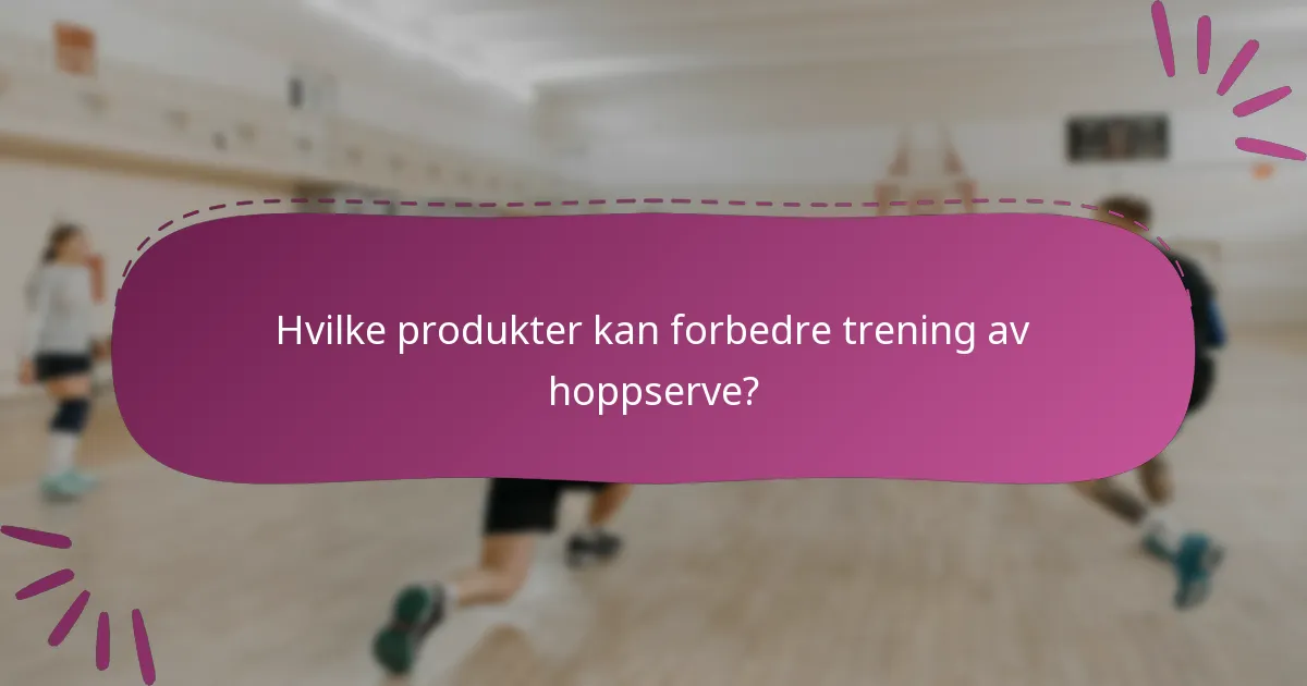 Hvilke produkter kan forbedre trening av hoppserve?