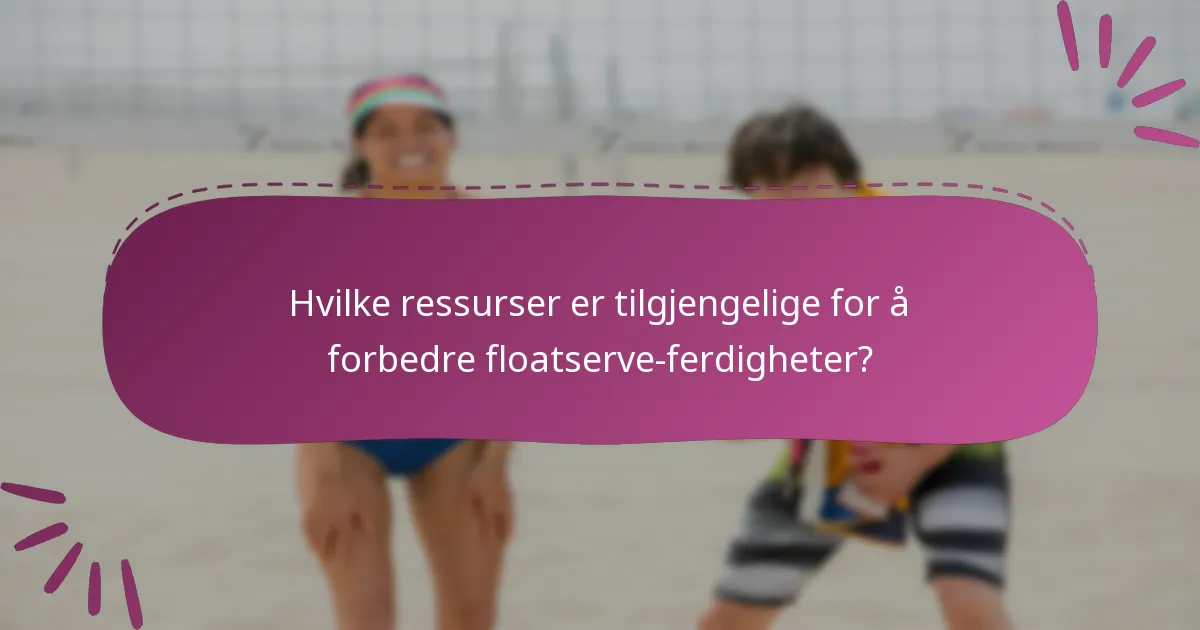 Hvilke ressurser er tilgjengelige for å forbedre floatserve-ferdigheter?