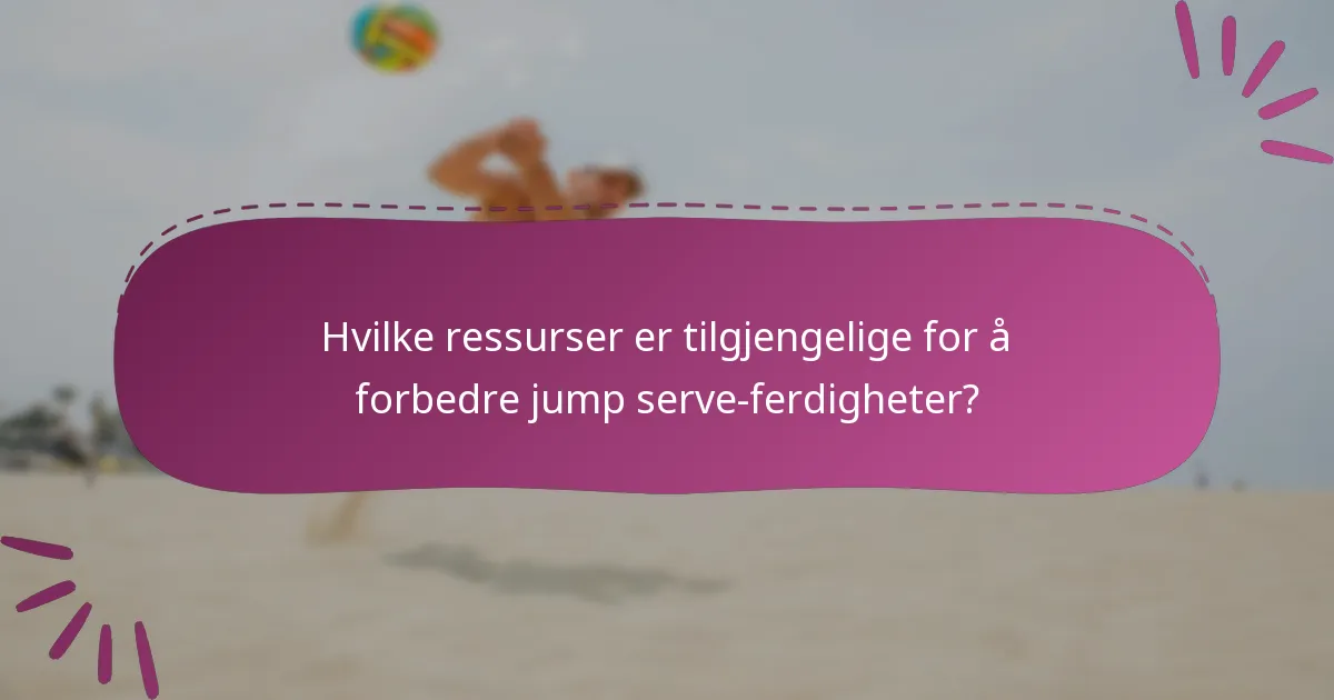 Hvilke ressurser er tilgjengelige for å forbedre jump serve-ferdigheter?