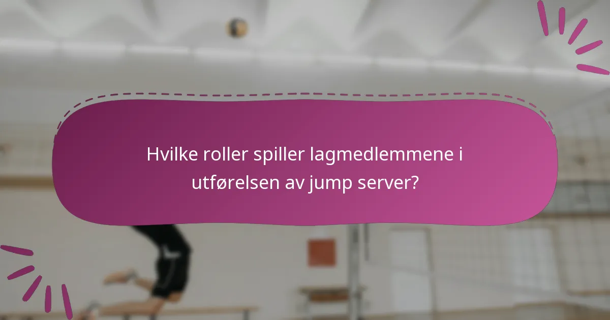 Hvilke roller spiller lagmedlemmene i utførelsen av jump server?