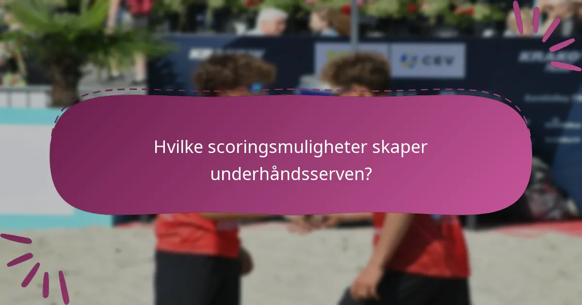 Hvilke scoringsmuligheter skaper underhåndsserven?