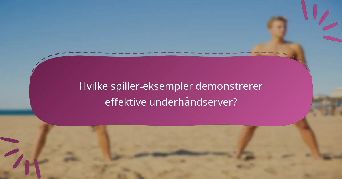 Hvilke spiller-eksempler demonstrerer effektive underhåndserver?