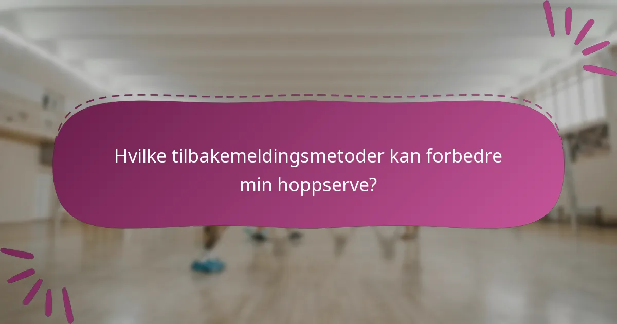 Hvilke tilbakemeldingsmetoder kan forbedre min hoppserve?