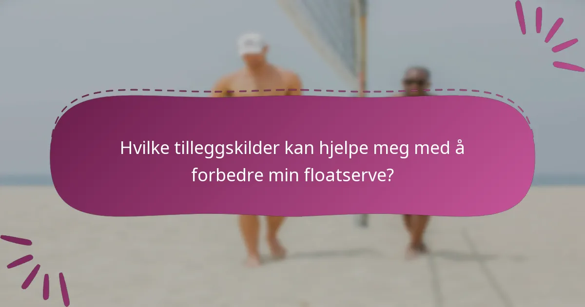 Hvilke tilleggskilder kan hjelpe meg med å forbedre min floatserve?
