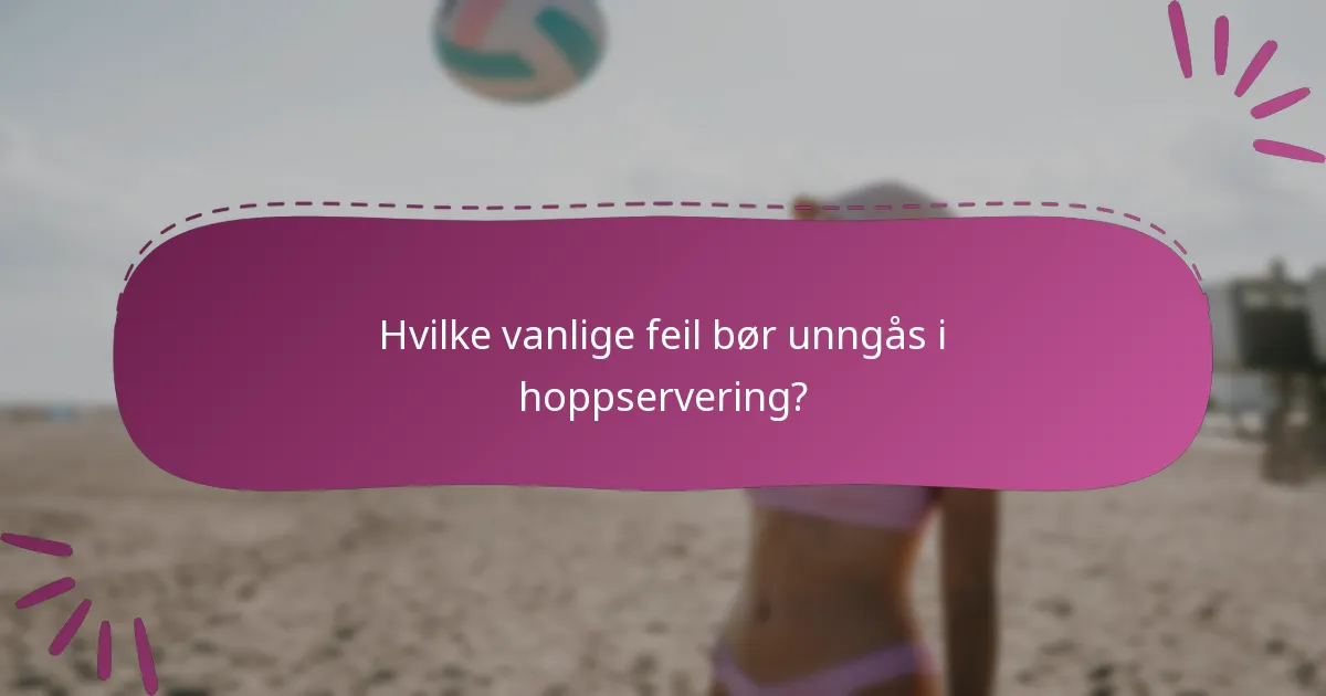 Hvilke vanlige feil bør unngås i hoppservering?