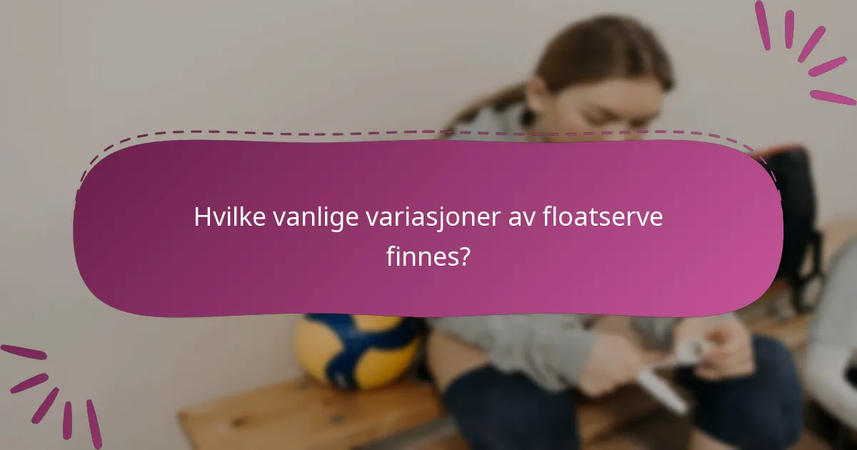 Hvilke vanlige variasjoner av floatserve finnes?