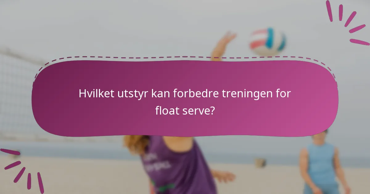 Hvilket utstyr kan forbedre treningen for float serve?
