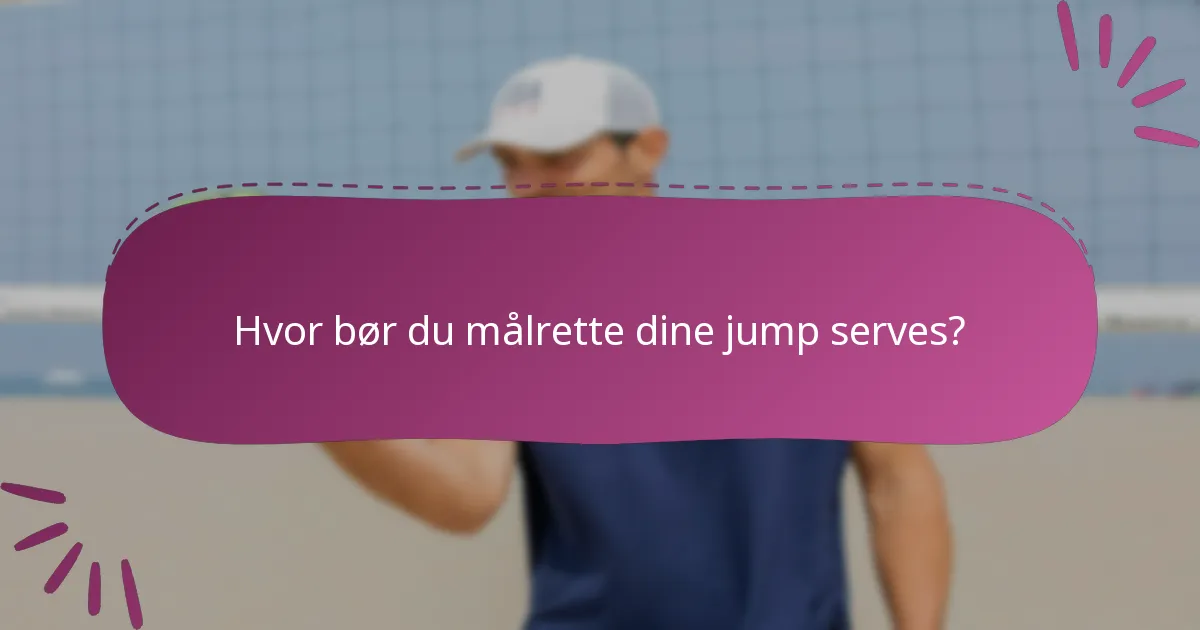 Hvor bør du målrette dine jump serves?