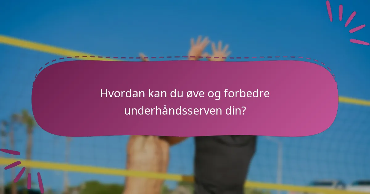 Hvordan kan du øve og forbedre underhåndsserven din?