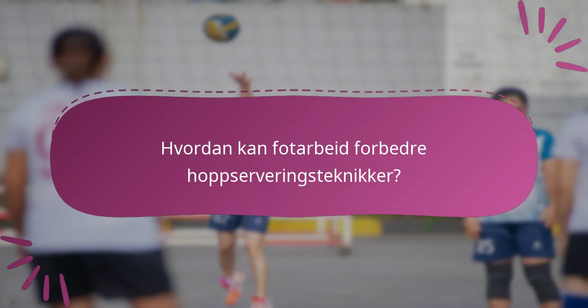 Hvordan kan fotarbeid forbedre hoppserveringsteknikker?