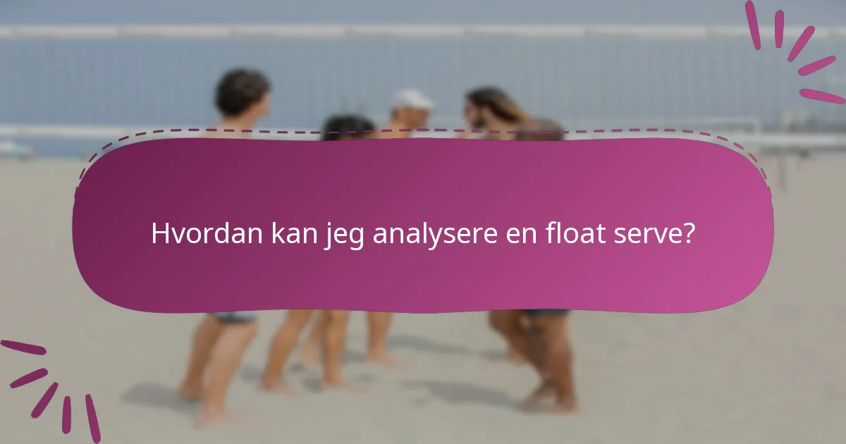 Hvordan kan jeg analysere en float serve?