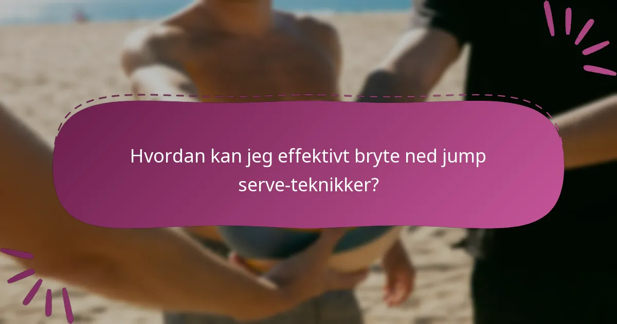 Hvordan kan jeg effektivt bryte ned jump serve-teknikker?