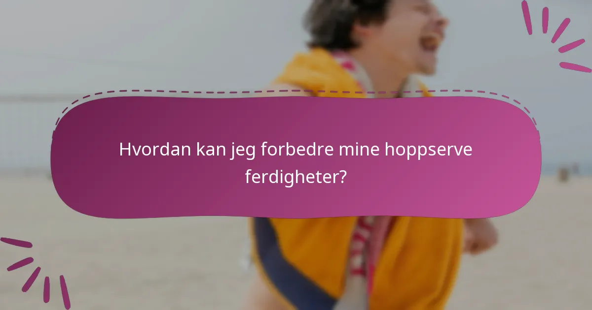 Hvordan kan jeg forbedre mine hoppserve ferdigheter?
