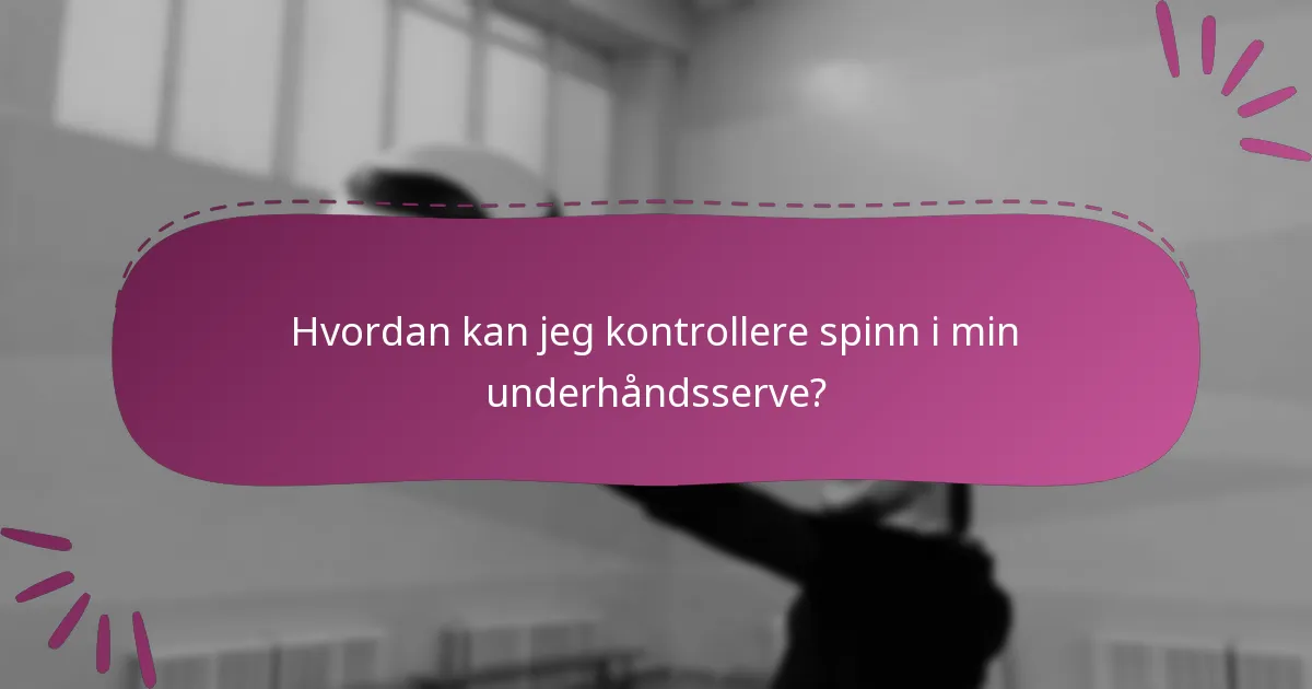 Hvordan kan jeg kontrollere spinn i min underhåndsserve?