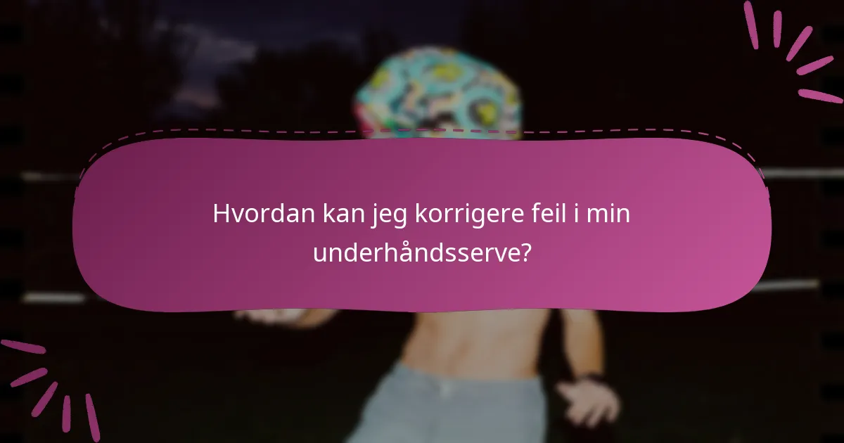 Hvordan kan jeg korrigere feil i min underhåndsserve?