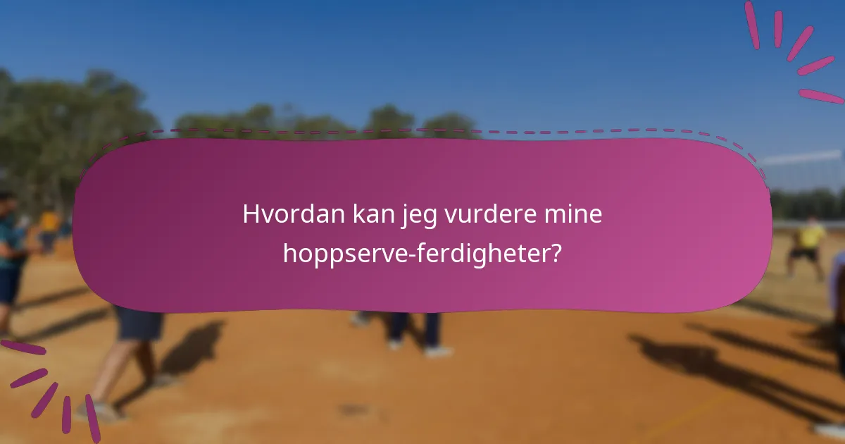 Hvordan kan jeg vurdere mine hoppserve-ferdigheter?