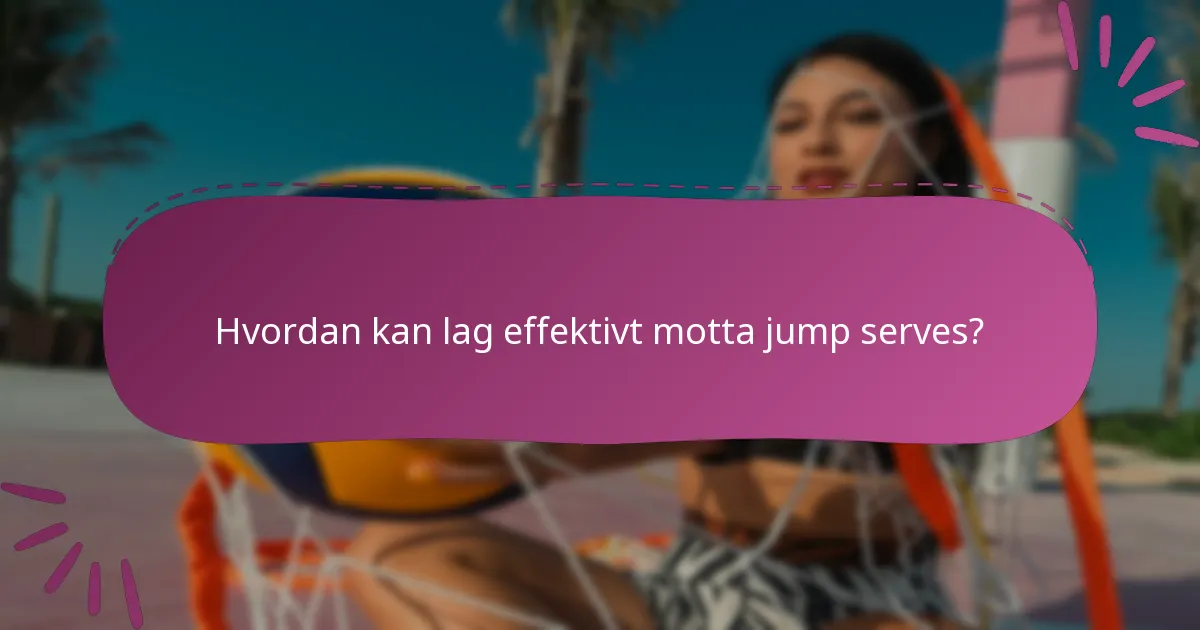 Hvordan kan lag effektivt motta jump serves?
