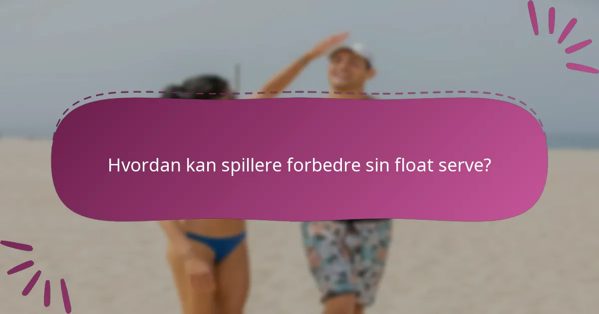 Hvordan kan spillere forbedre sin float serve?