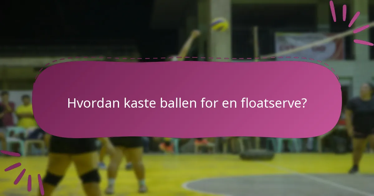 Hvordan kaste ballen for en floatserve?