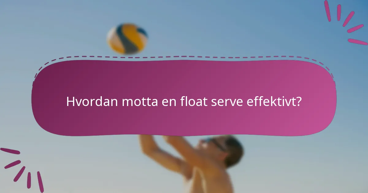 Hvordan motta en float serve effektivt?