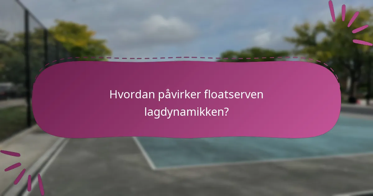 Hvordan påvirker floatserven lagdynamikken?