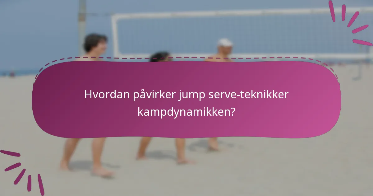 Hvordan påvirker jump serve-teknikker kampdynamikken?