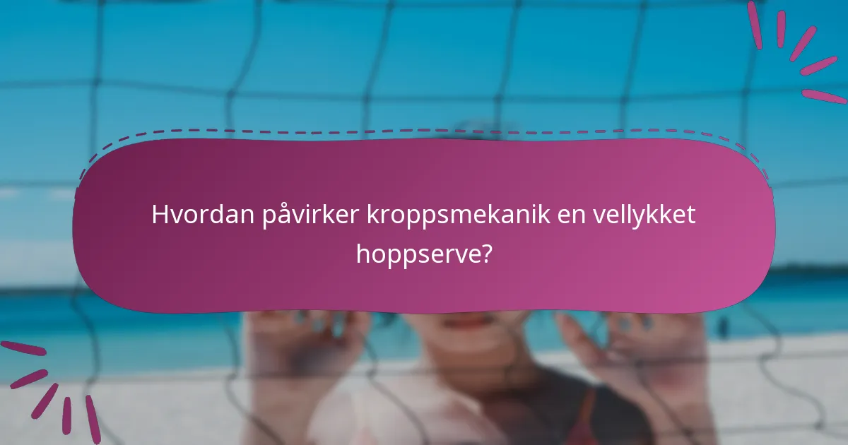 Hvordan påvirker kroppsmekanik en vellykket hoppserve?