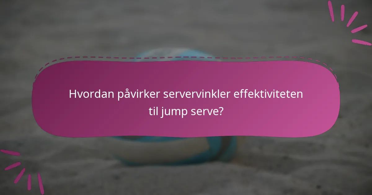 Hvordan påvirker servervinkler effektiviteten til jump serve?