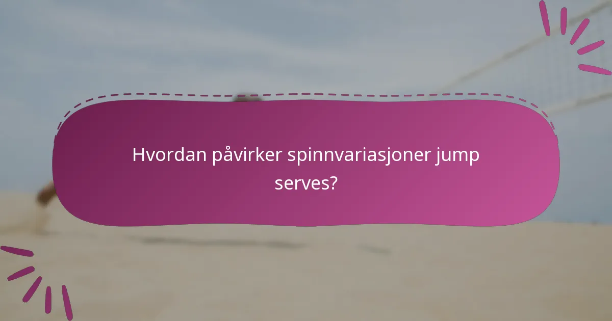 Hvordan påvirker spinnvariasjoner jump serves?