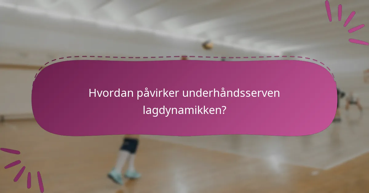 Hvordan påvirker underhåndsserven lagdynamikken?
